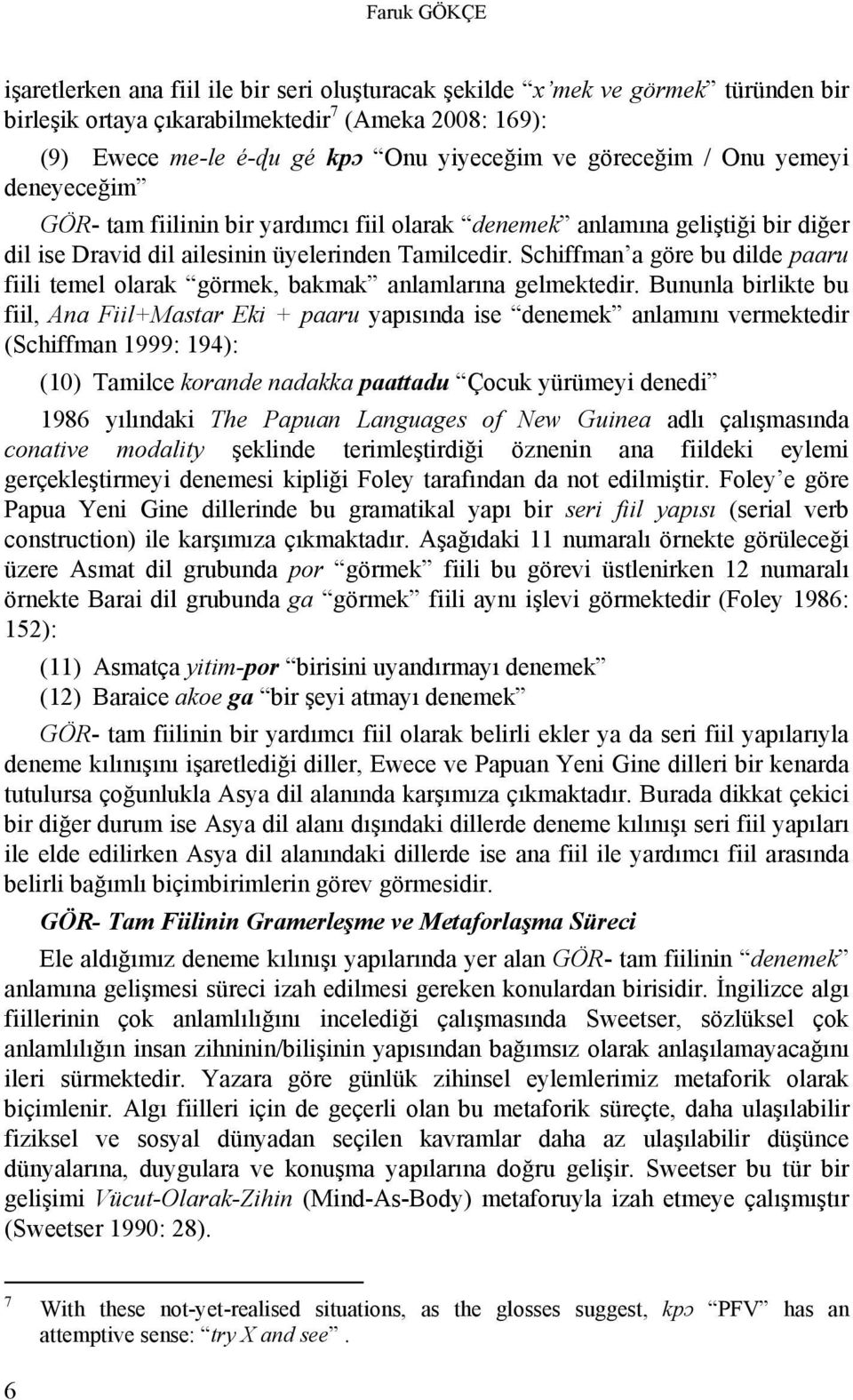 Schiffman a göre bu dilde paaru fiili temel olarak görmek, bakmak anlamlarına gelmektedir.