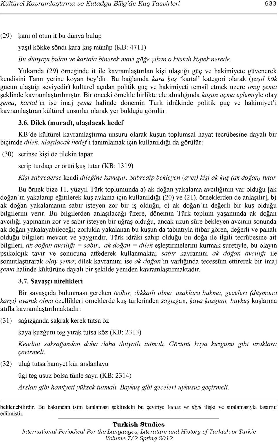 Bu bağlamda ḳara ḳuş kartal kategori olarak (yaşıl kök gücün ulaştığı seviyedir) kültürel açıdan politik güç ve hakimiyeti temsil etmek üzere imaj şema şeklinde kavramlaştırılmıştır.