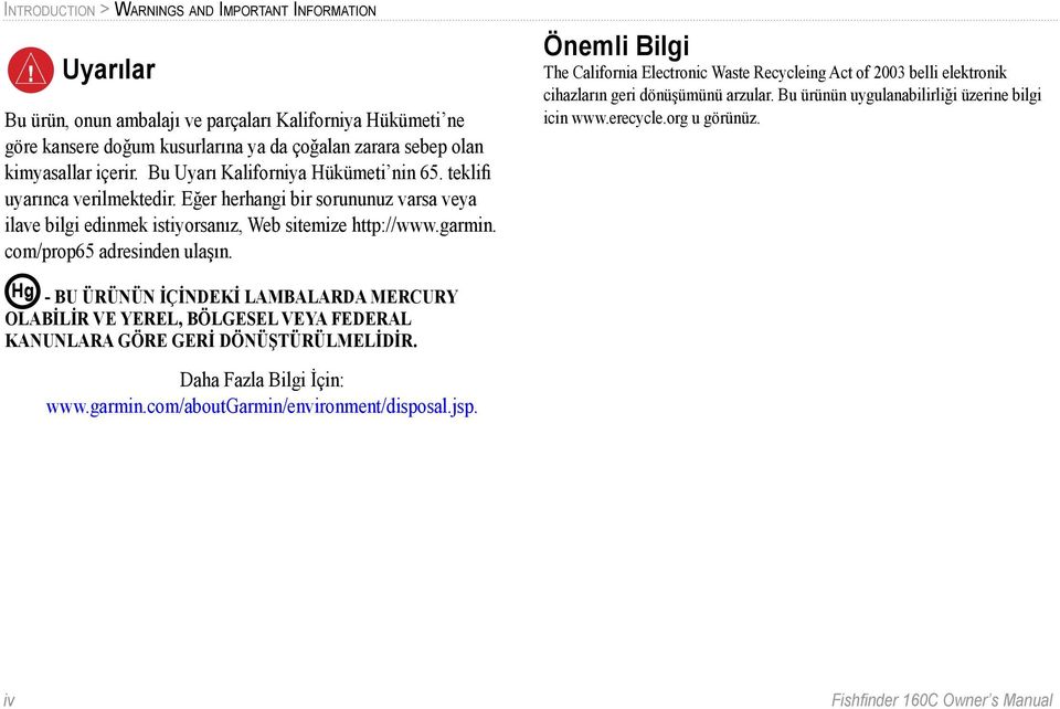 com/prop65 adresinden ulaşın. Önemli Bilgi The California Electronic Waste Recycleing Act of 2003 belli elektronik cihazların geri dönüşümünü arzular.