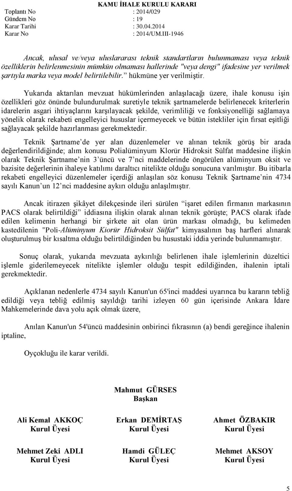 Yukarıda aktarılan mevzuat hükümlerinden anlaşılacağı üzere, ihale konusu işin özellikleri göz önünde bulundurulmak suretiyle teknik şartnamelerde belirlenecek kriterlerin idarelerin asgari