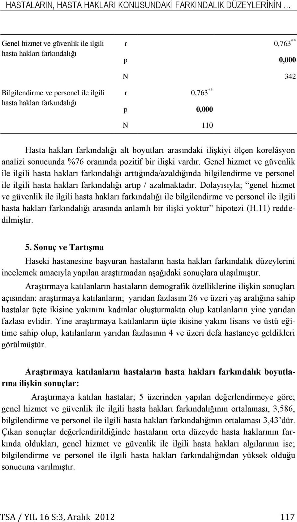 Genel hizmet ve güvenlik ile ilgili hasta hakları farkındalığı arttığında/azaldığında bilgilendirme ve personel ile ilgili hasta hakları farkındalığı artıp / azalmaktadır.