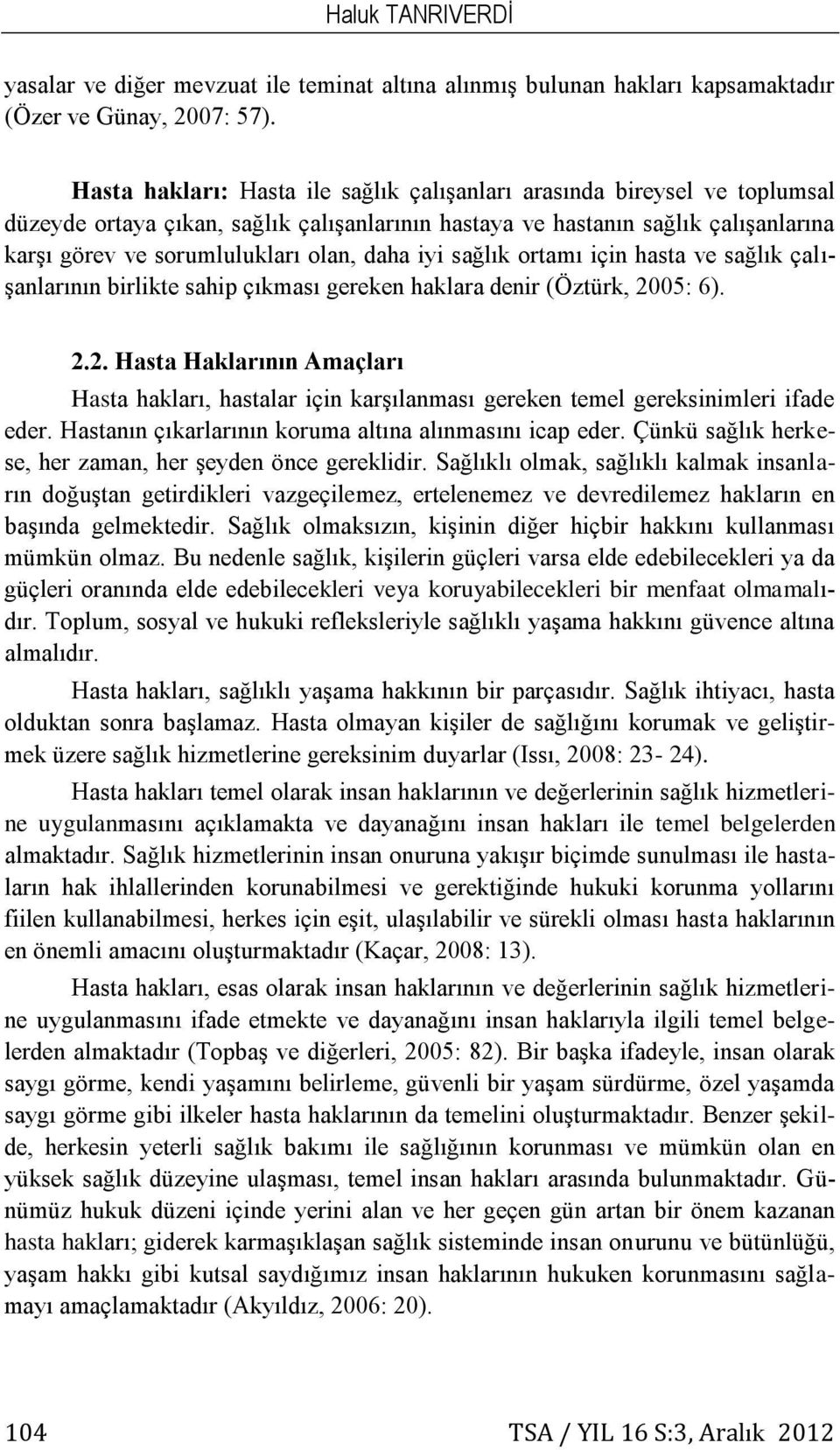 daha iyi sağlık ortamı için hasta ve sağlık çalışanlarının birlikte sahip çıkması gereken haklara denir (Öztürk, 20