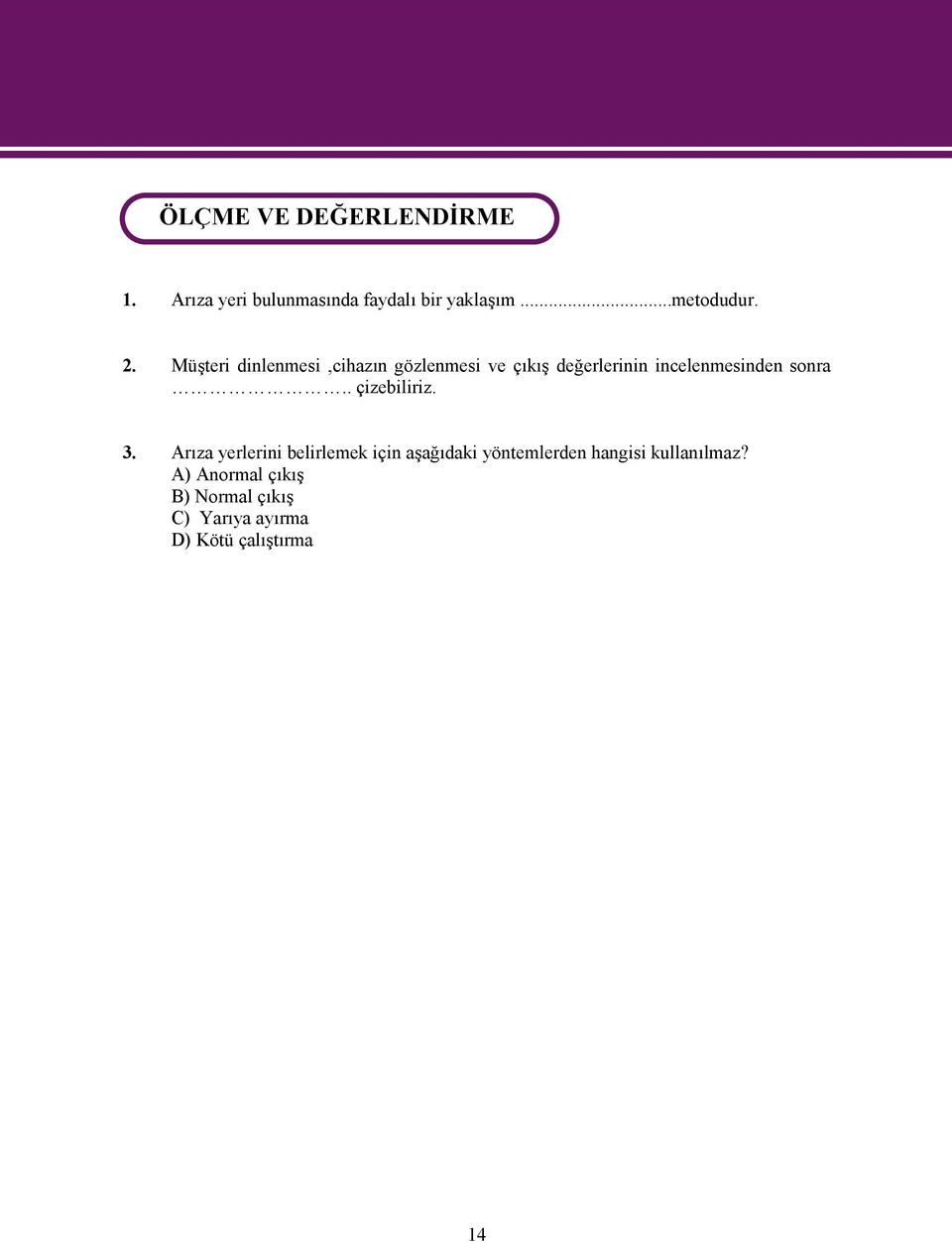 Müşteri dinlenmesi,cihazın gözlenmesi ve çıkış değerlerinin incelenmesinden sonra.