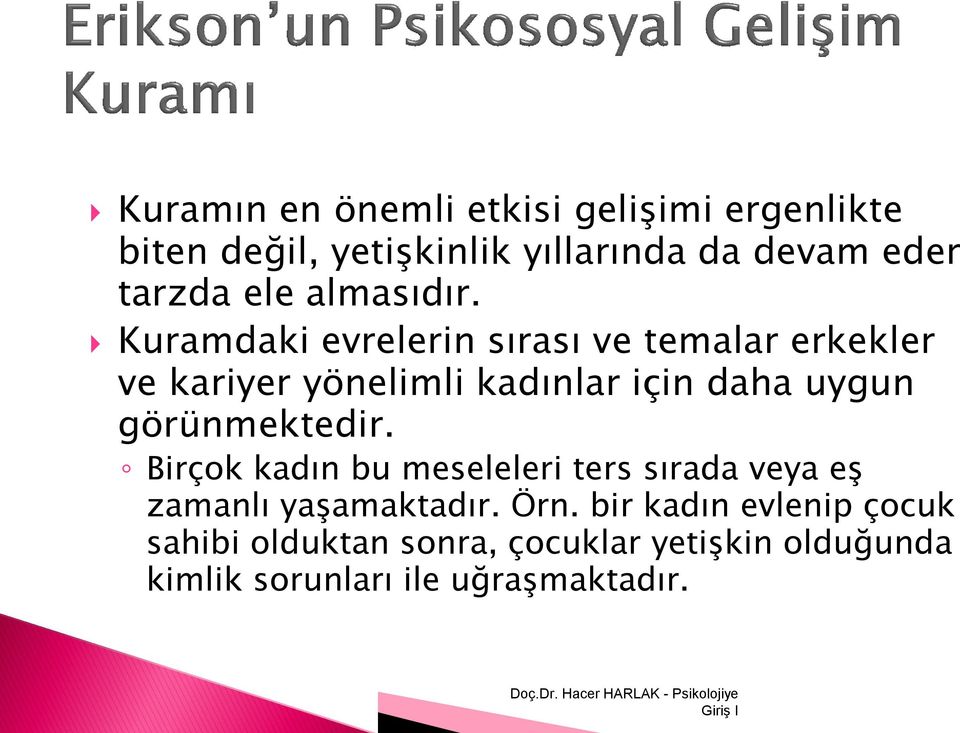 Kuramdaki evrelerin sırası ve temalar erkekler ve kariyer yönelimli kadınlar için daha uygun