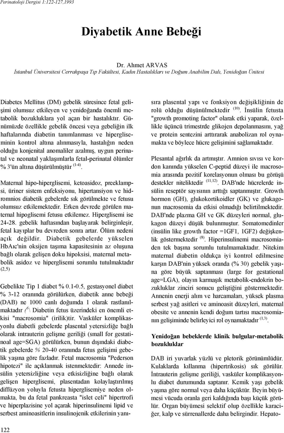 yenidoğanda önemli metabolik bozukluklara yol açan bir hastalıktır.