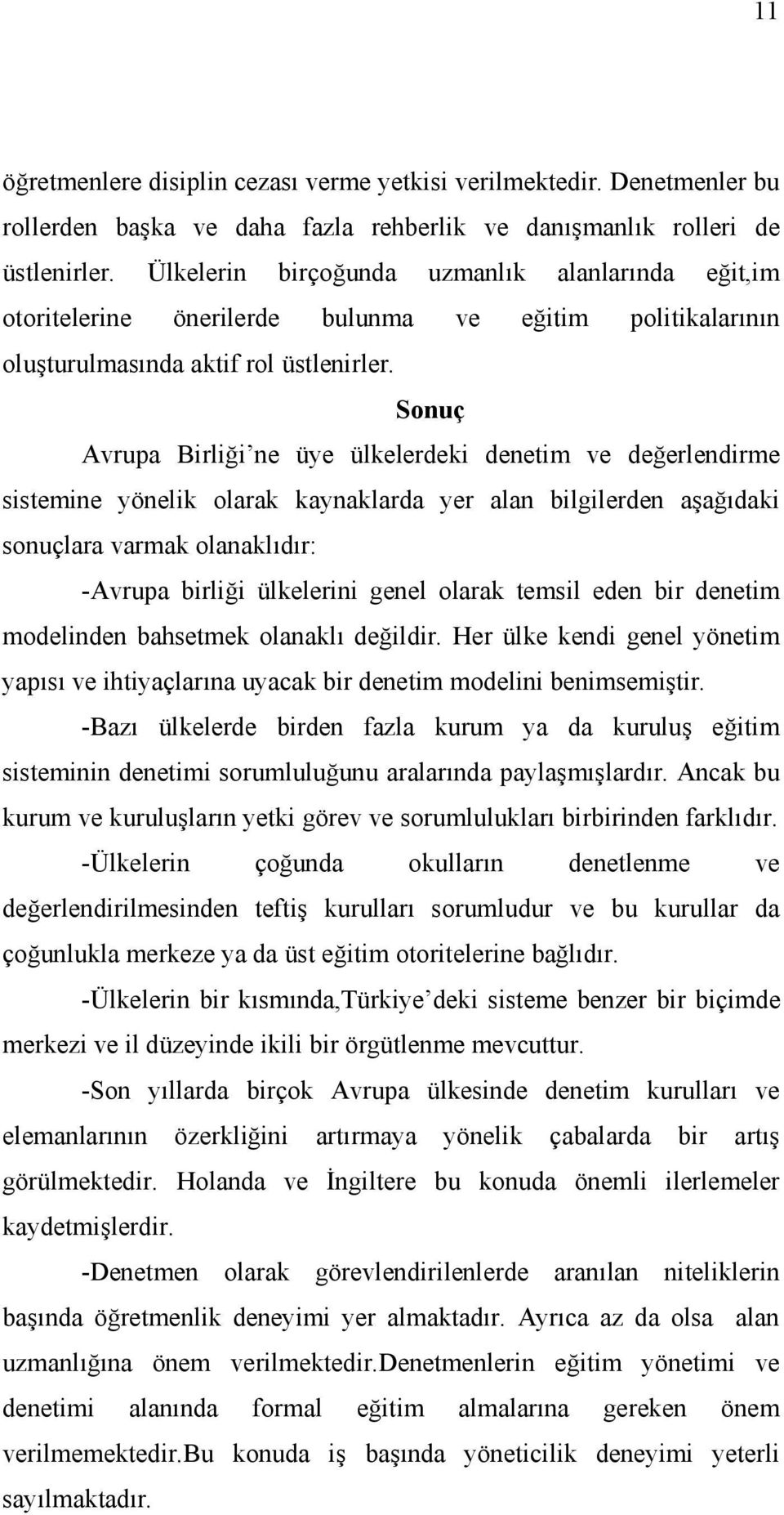 Sonuç Avrupa Birliği ne üye ülkelerdeki denetim ve değerlendirme sistemine yönelik olarak kaynaklarda yer alan bilgilerden aşağıdaki sonuçlara varmak olanaklıdır: -Avrupa birliği ülkelerini genel