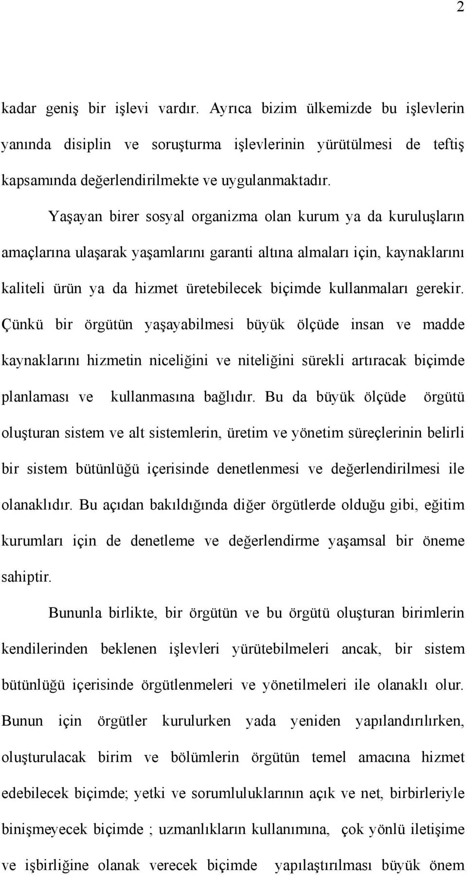 gerekir. Çünkü bir örgütün yaşayabilmesi büyük ölçüde insan ve madde kaynaklarını hizmetin niceliğini ve niteliğini sürekli artıracak biçimde planlaması ve kullanmasına bağlıdır.