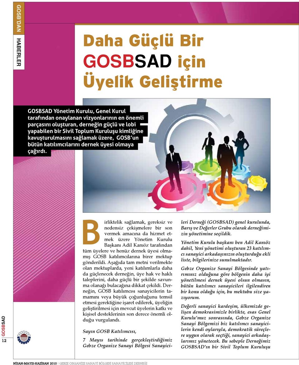 12 Birliktelik sağlamak, gereksiz ve nedensiz çekişmelere bir son vermek amacına da hizmet etmek üzere Yönetim Kurulu Başkanı Adil Kanıöz tarafından tüm üyelere ve henüz dernek üyesi olmamış GOSB