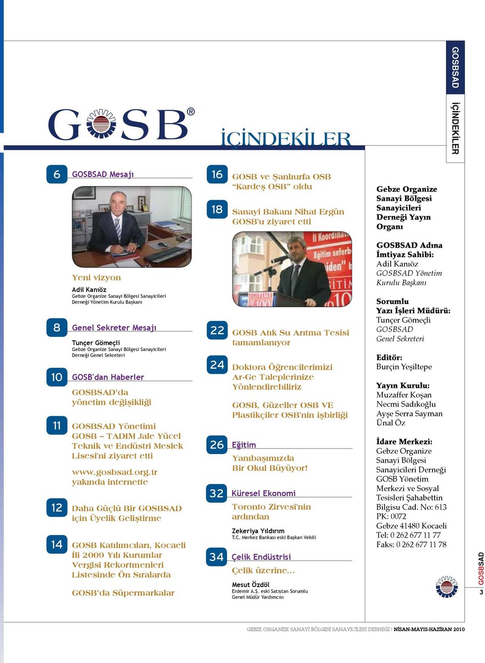 10 GOSB'dan Haberler da yönetim değişikliği 11 Yönetimi GOSB TADIM Jale Yücel Teknik ve Endüstri Meslek Lisesi'ni ziyaret etti www.gosbsad.org.