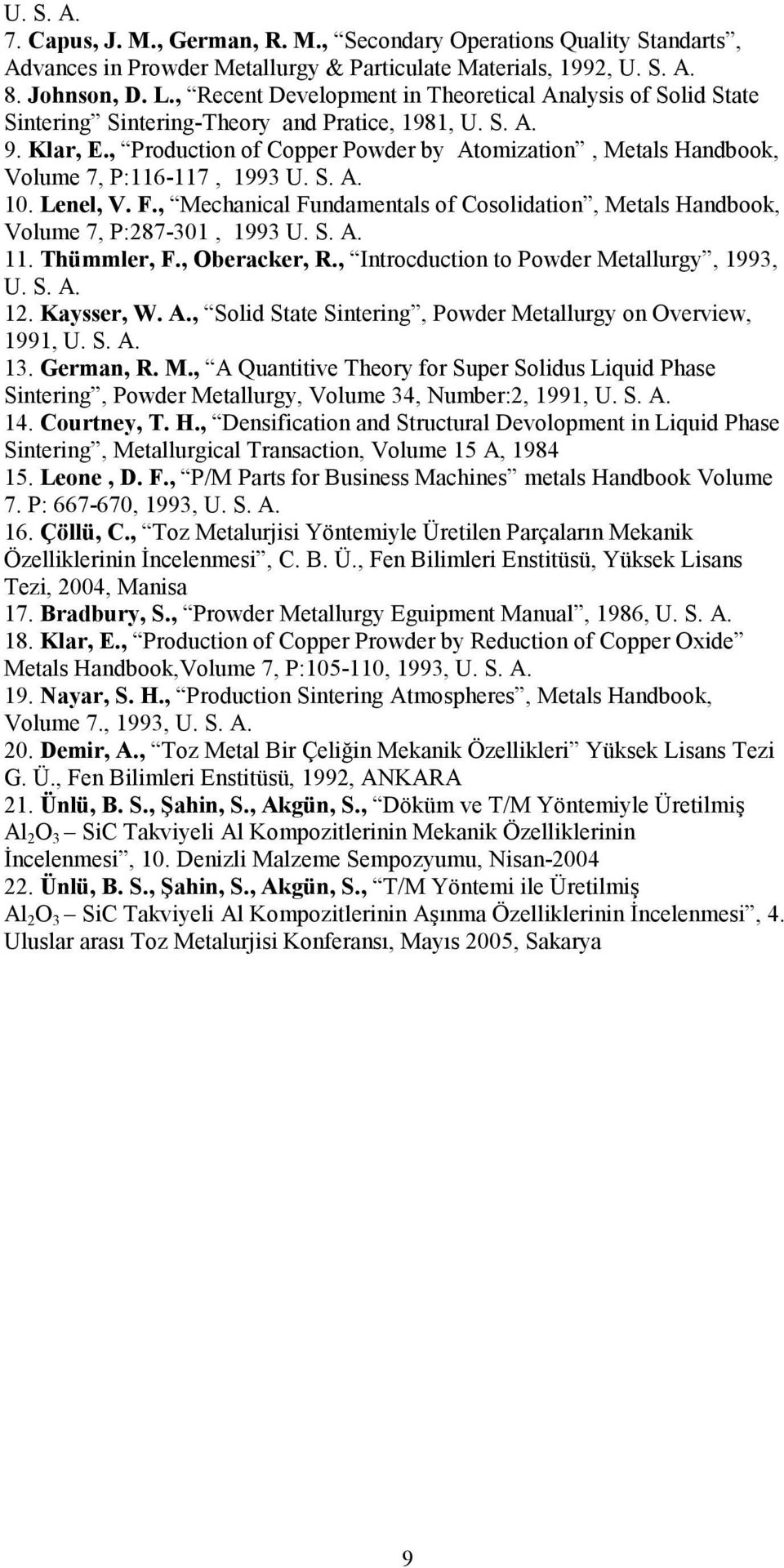 , Production of Copper Powder by Atomization, Metals Handbook, Volume 7, P:116-117, 1993 U. S. A. 10. Lenel, V. F.