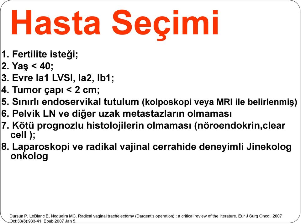 Kötü prognozlu histolojilerin olmaması (nöroendokrin,clear cell ); 8.