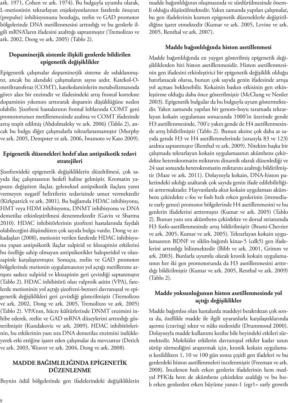 genlerle ilgili mrna ların ifadesini azalttığı saptanmıştır (Tremolizzo ve ark. 2002, Dong ve ark. 2005) (Tablo 2).