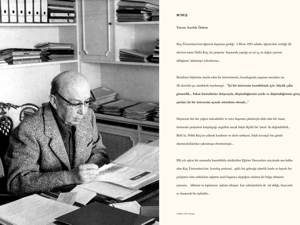 .. Kendisini böylesine mutlu eden bu üniversitenin, kuruluşunda yaşanan sorunları ise, ilk ders teki şu cümlelerle özetlemişti: İyi bir üniversite kurabilmek için büyük çaba gösterdik.