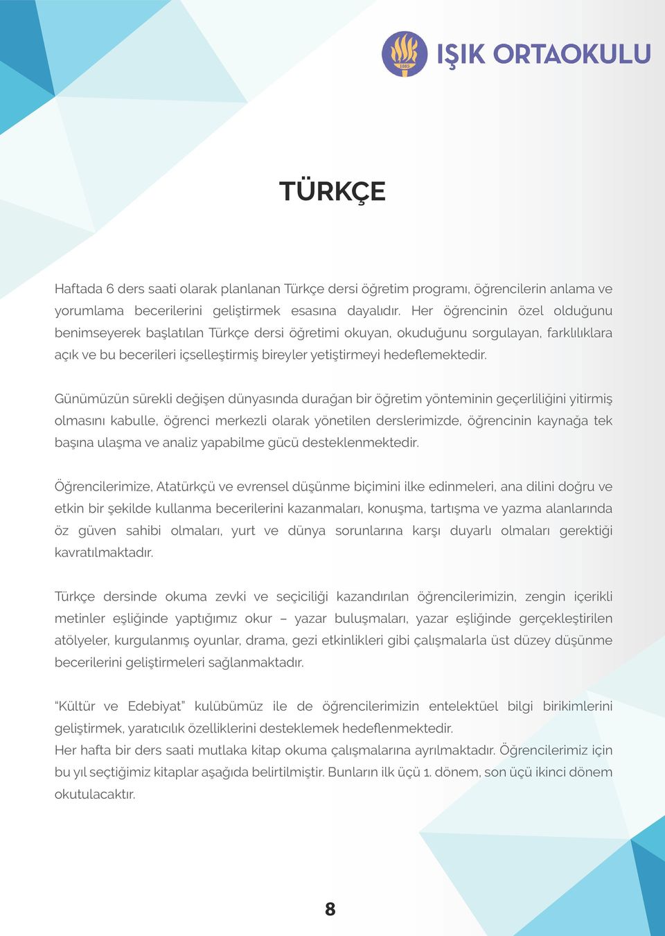 Günümüzün sürekli değişen dünyasında durağan bir öğretim yönteminin geçerliliğini yitirmiş olmasını kabulle, öğrenci merkezli olarak yönetilen derslerimizde, öğrencinin kaynağa tek başına ulaşma ve