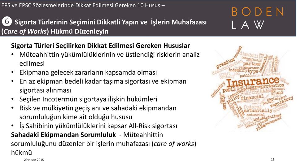 ekipman sigortası alınması Seçilen Incotermün sigortaya ilişkin hükümleri Risk ve mülkiyetin geçiş anı ve sahadaki ekipmandan sorumluluğun kime ait olduğu hususu İş