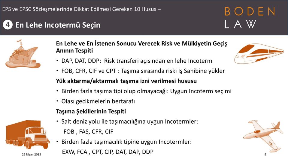 fazla taşıma tipi olup olmayacağı: Uygun Incoterm seçimi Olası gecikmelerin bertarafı Taşıma Şekillerinin Tespiti Salt deniz yolu ile