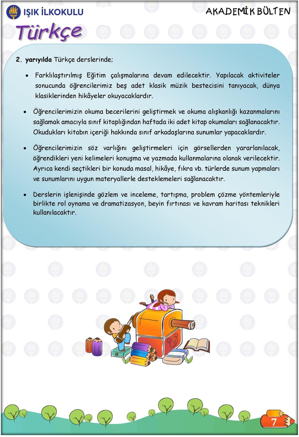 Öğrencilerimizin okuma becerilerini geliştirmek ve okuma alışkanlığı kazanmalarını sağlamak amacıyla sınıf kitaplığından haftada iki adet kitap okumaları sağlanacaktır.