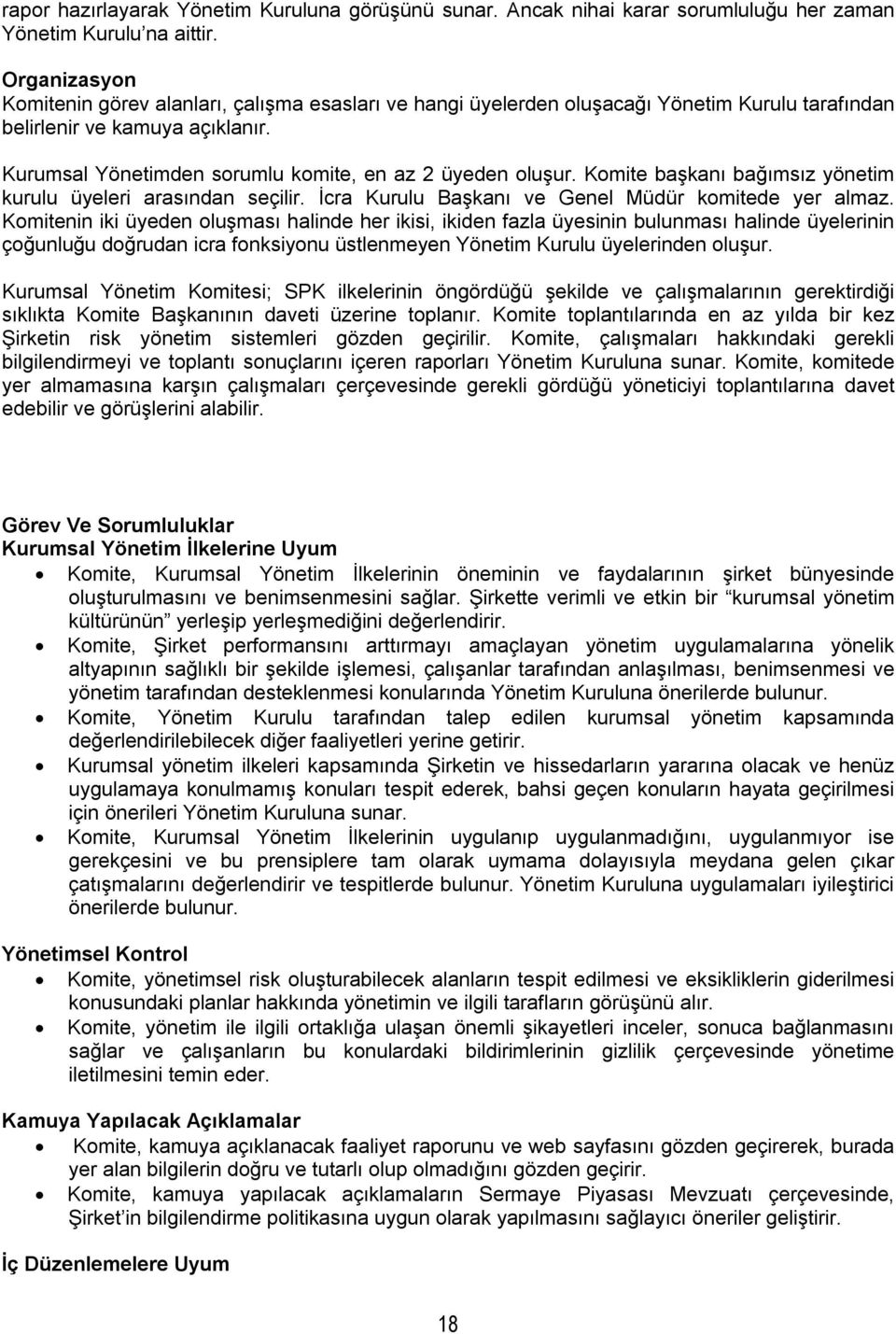 Kurumsal Yönetimden sorumlu komite, en az 2 üyeden oluşur. Komite başkanı bağımsız yönetim kurulu üyeleri arasından seçilir. İcra Kurulu Başkanı ve Genel Müdür komitede yer almaz.