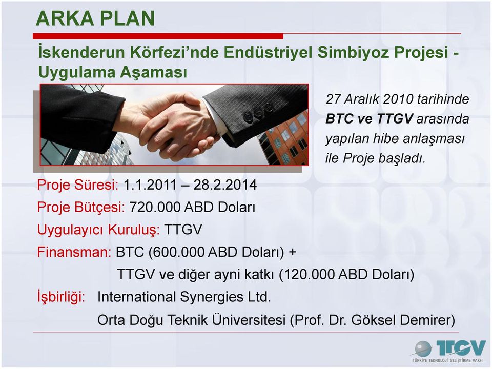 000 ABD Doları) + TTGV ve diğer ayni katkı (120.000 ABD Doları) İşbirliği: International Synergies Ltd.