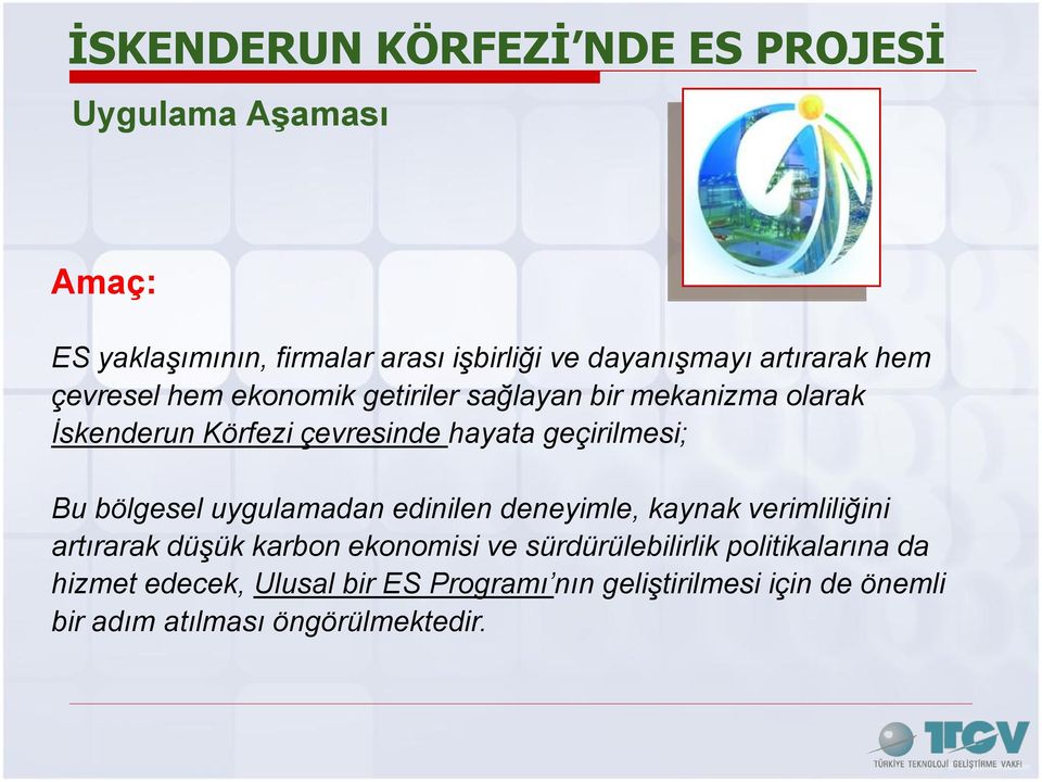 geçirilmesi; Bu bölgesel uygulamadan edinilen deneyimle, kaynak verimliliğini artırarak düşük karbon ekonomisi ve