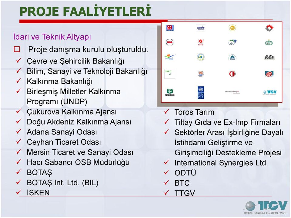 Çukurova Kalkınma Ajansı Doğu Akdeniz Kalkınma Ajansı Adana Sanayi Odası Ceyhan Ticaret Odası Mersin Ticaret ve Sanayi Odası Hacı Sabancı