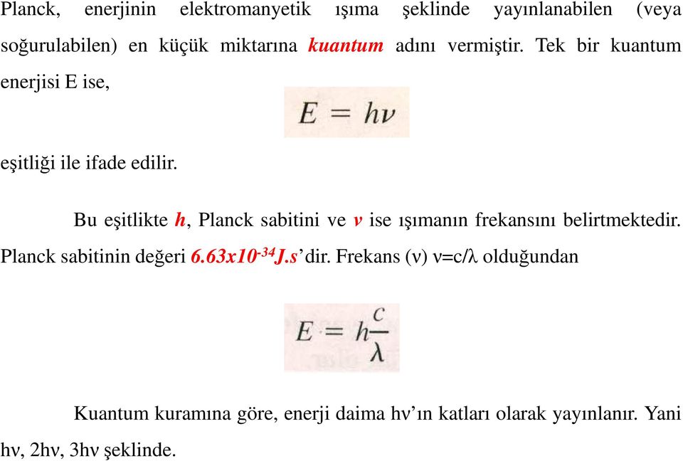 Bu eşitlikte h, Planck sabitini ve ν ise ışımanın frekansını belirtmektedir. Planck sabitinin değeri 6.
