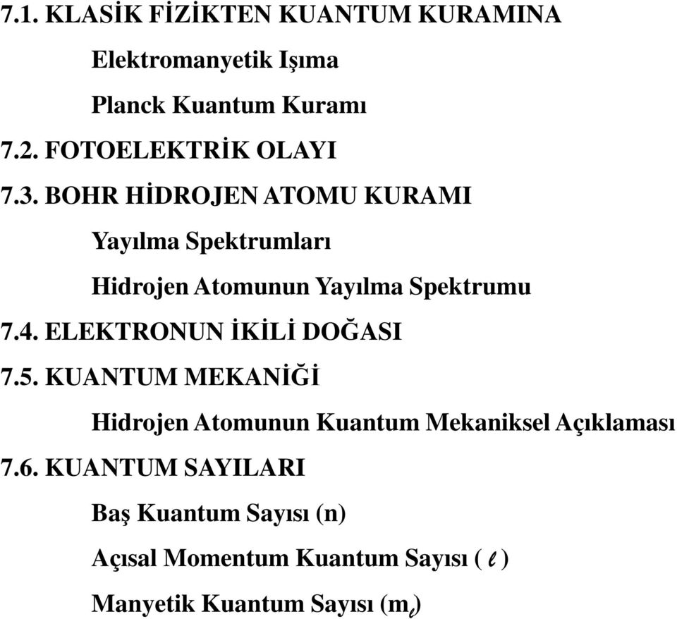 BOHR HĐDROJEN ATOMU KURAMI Yayılma Spektrumları Hidrojen Atomunun Yayılma Spektrumu 7.4.