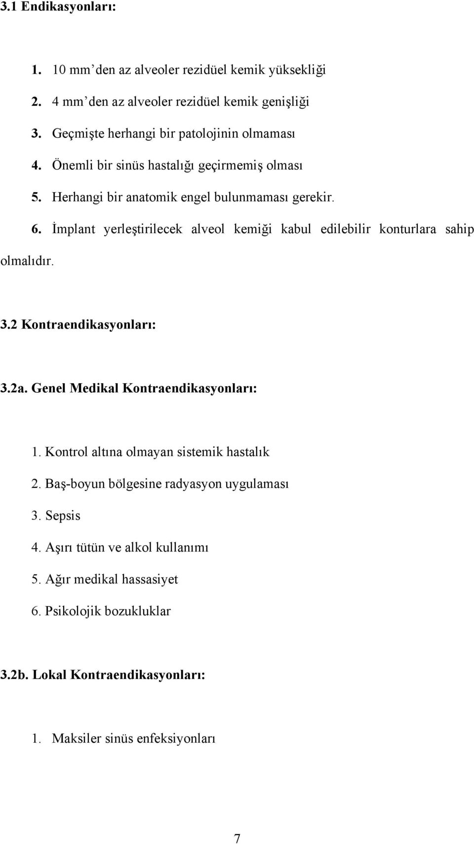 İmplant yerleştirilecek alveol kemiği kabul edilebilir konturlara sahip olmalıdır. 3.2 Kontraendikasyonları: 3.2a. Genel Medikal Kontraendikasyonları: 1.