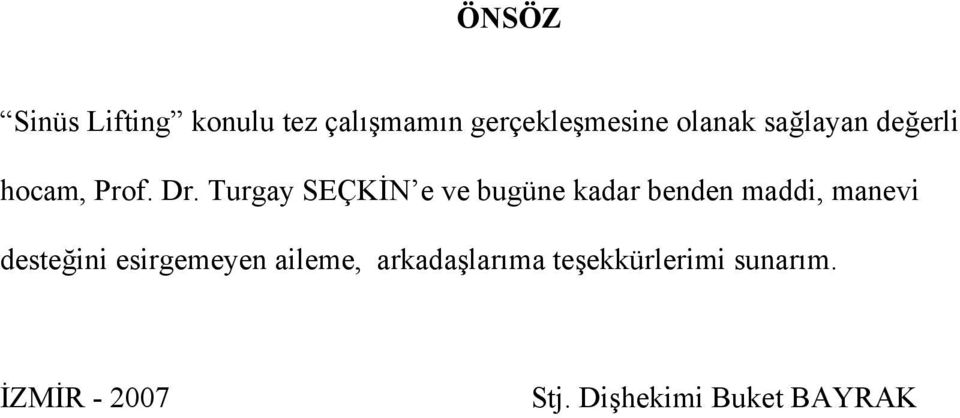 Turgay SEÇKİN e ve bugüne kadar benden maddi, manevi desteğini