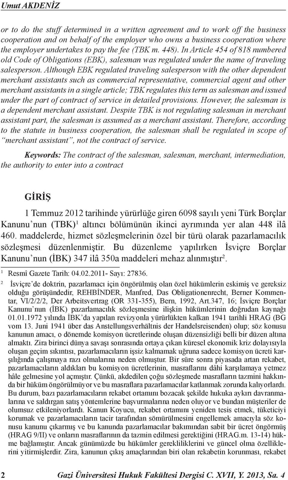 Although EBK regulated traveling salesperson with the other dependent merchant assistants such as commercial representative, commercial agent and other merchant assistants in a single article; TBK