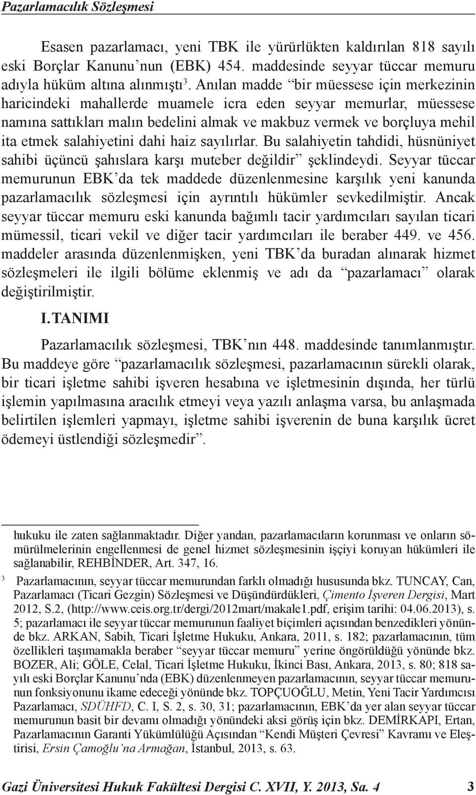 salahiyetini dahi haiz sayılırlar. Bu salahiyetin tahdidi, hüsnüniyet sahibi üçüncü şahıslara karşı muteber değildir şeklindeydi.