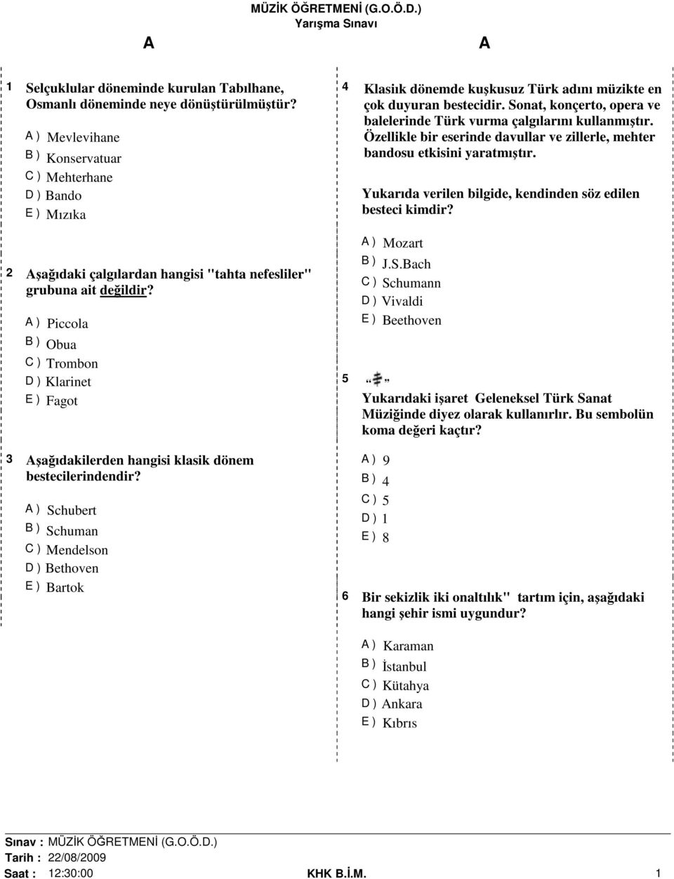 Sonat, konçerto, opera ve balelerinde Türk vurma çalgılarını kullanmıştır. Özellikle bir eserinde davullar ve zillerle, mehter bandosu etkisini yaratmıştır.