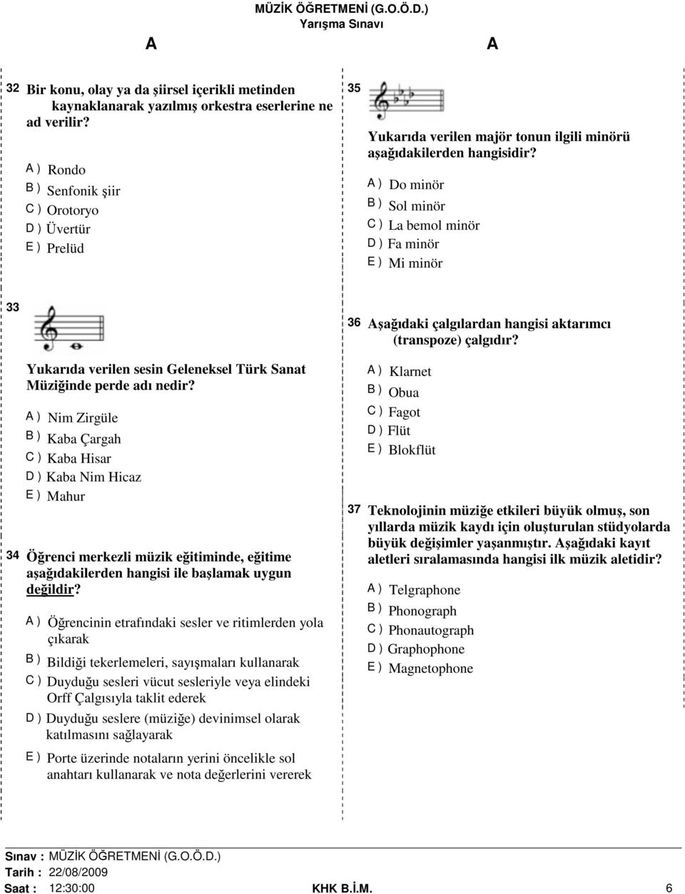 ) Do minör B ) Sol minör C ) La bemol minör D ) Fa minör E ) Mi minör 33 Yukarıda verilen sesin Geleneksel Türk Sanat Müziğinde perde adı nedir?