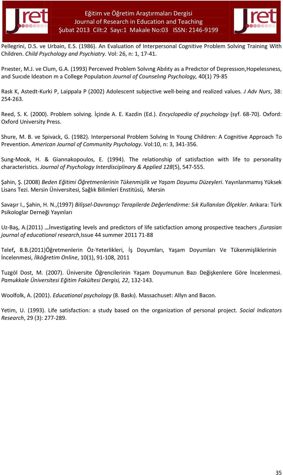 (1993) Perceıved Problem Solvıng Abılıty as a Predıctor of Depressıon,Hopelessness, and Suıcıde Ideatıon m a College Populatıon Journal of Counselıng Psychology, 40(1) 79-85 Rask K, Astedt-Kurki P,