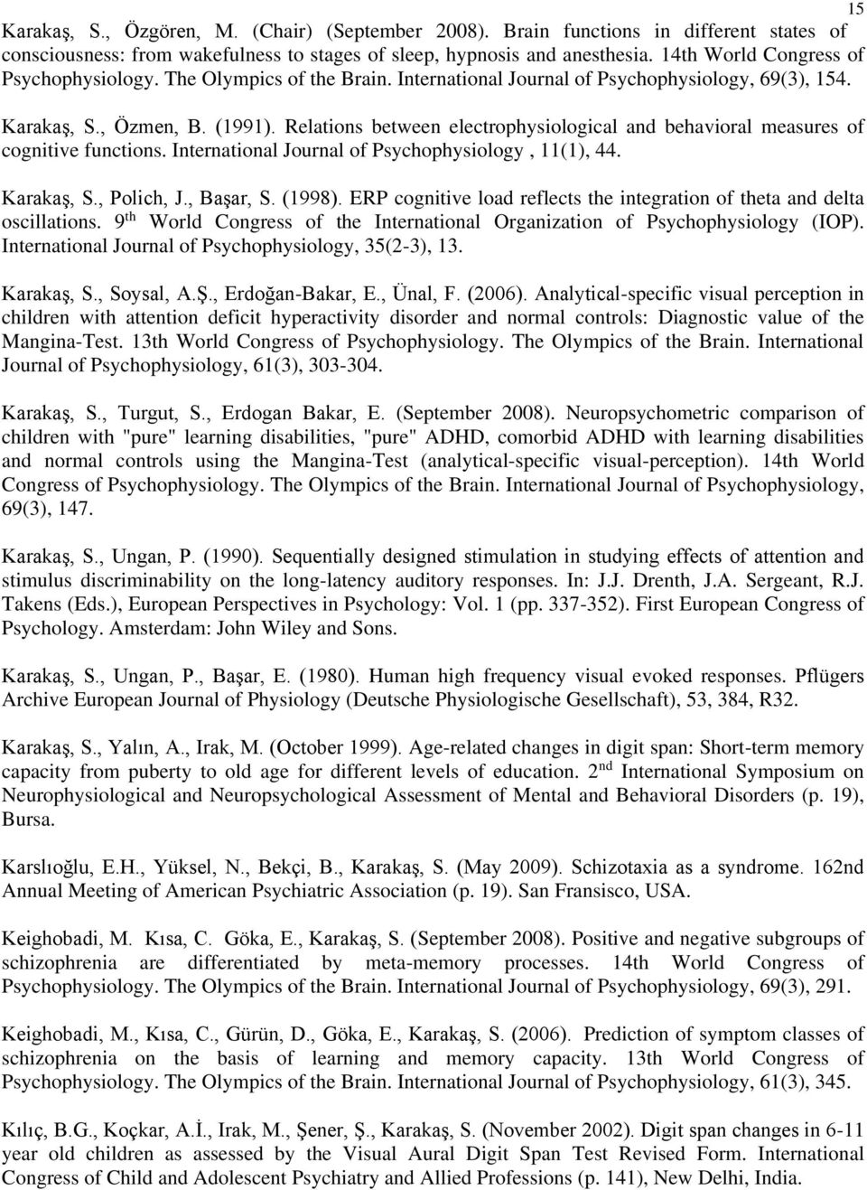 Relations between electrophysiological and behavioral measures of cognitive functions. International Journal of Psychophysiology, 11(1), 44. Karakaş, S., Polich, J., Başar, S. (1998).