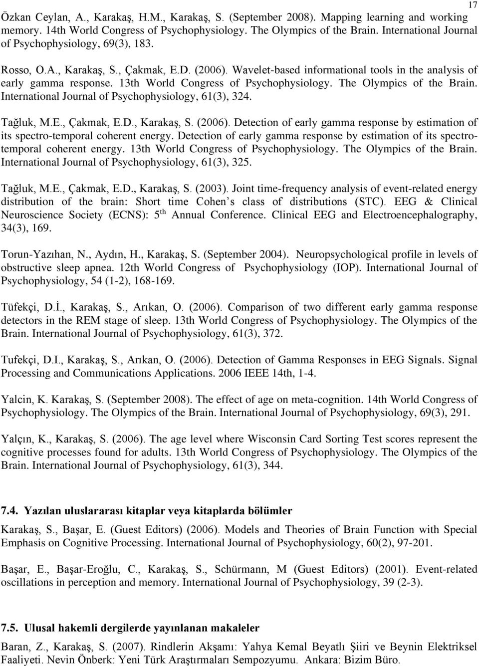 13th World Congress of Psychophysiology. The Olympics of the Brain. International Journal of Psychophysiology, 61(3), 324. Tağluk, M.E., Çakmak, E.D., Karakaş, S. (2006).