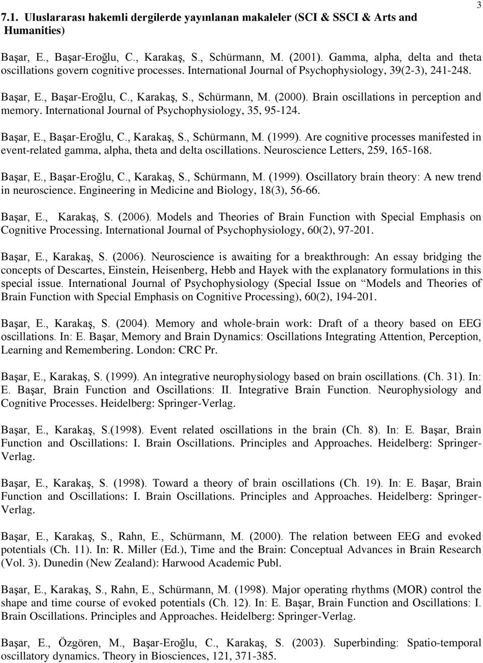 Brain oscillations in perception and memory. International Journal of Psychophysiology, 35, 95-124. Başar, E., Başar-Eroğlu, C., Karakaş, S., Schürmann, M. (1999).