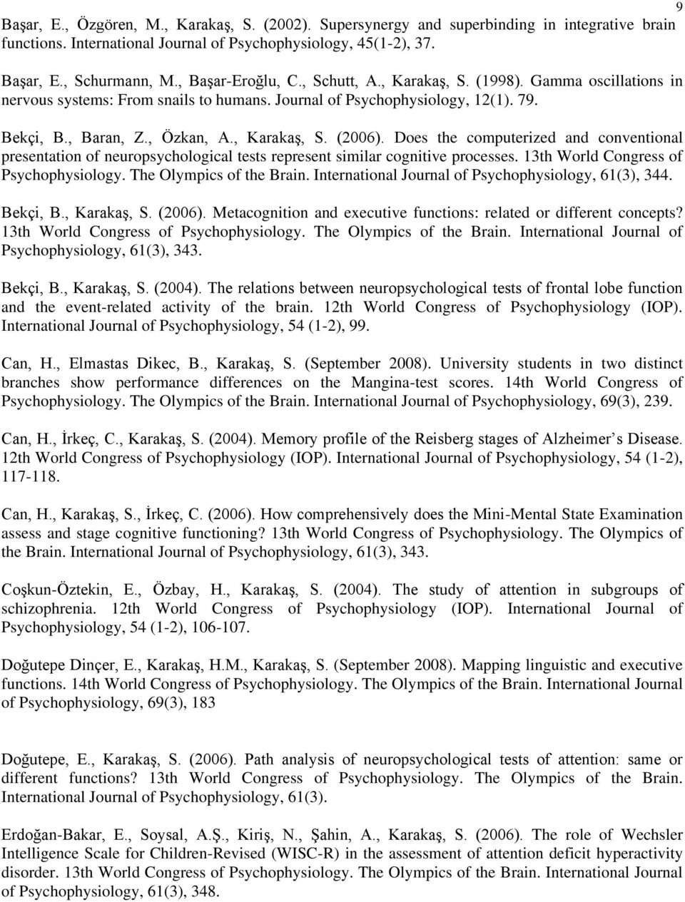 Does the computerized and conventional presentation of neuropsychological tests represent similar cognitive processes. 13th World Congress of Psychophysiology. The Olympics of the Brain.