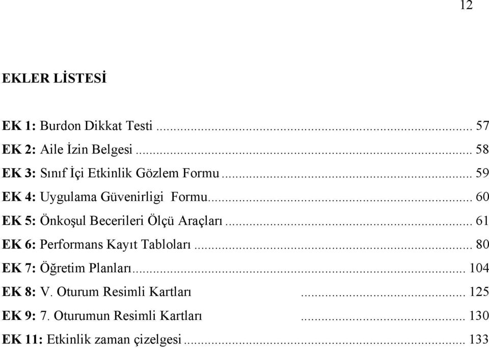 .. 60 EK 5: Önkoşul Becerileri Ölçü Araçları... 61 EK 6: Performans Kayıt Tabloları.