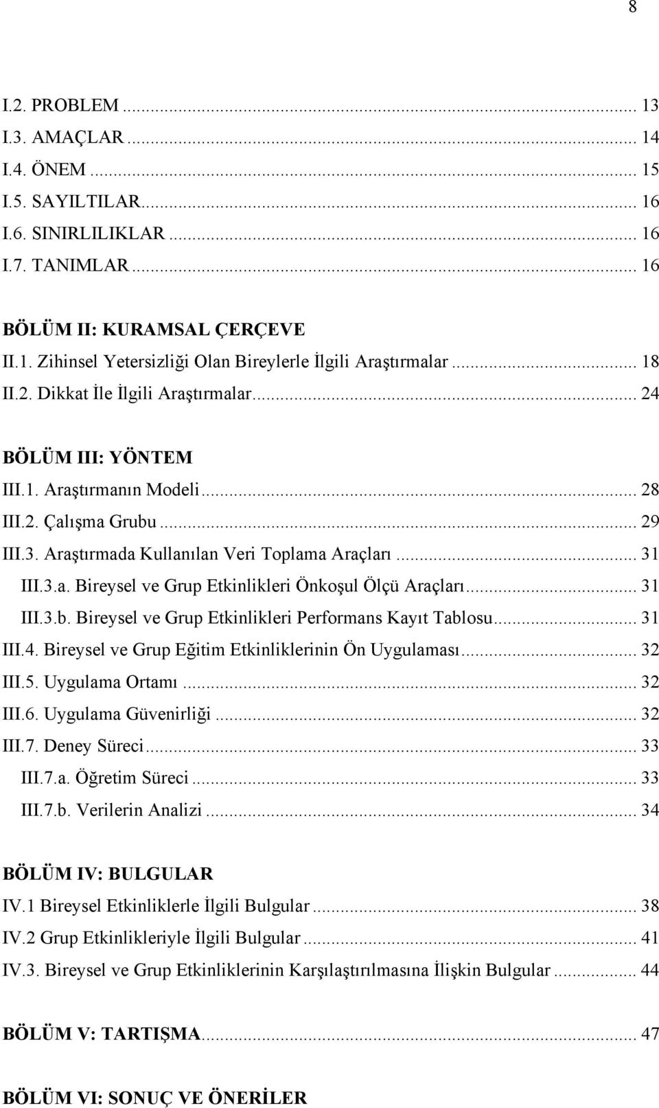 .. 31 III.3.b. Bireysel ve Grup Etkinlikleri Performans Kayıt Tablosu... 31 III.4. Bireysel ve Grup Eğitim Etkinliklerinin Ön Uygulaması... 32 III.5. Uygulama Ortamı... 32 III.6. Uygulama Güvenirliği.