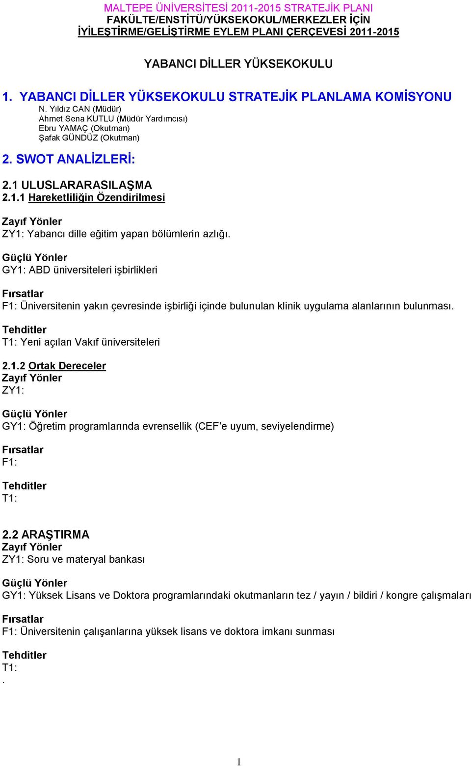 Özendirilmesi Yabancı dille eğitim yapan bölümlerin azlığı ABD üniversiteleri işbirlikleri Üniversitenin yakın çevresinde işbirliği içinde bulunulan klinik uygulama alanlarının bulunması Yeni açılan