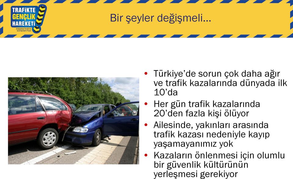 Ailesinde, yakınları arasında trafik kazası nedeniyle kayıp yaşamayanımız