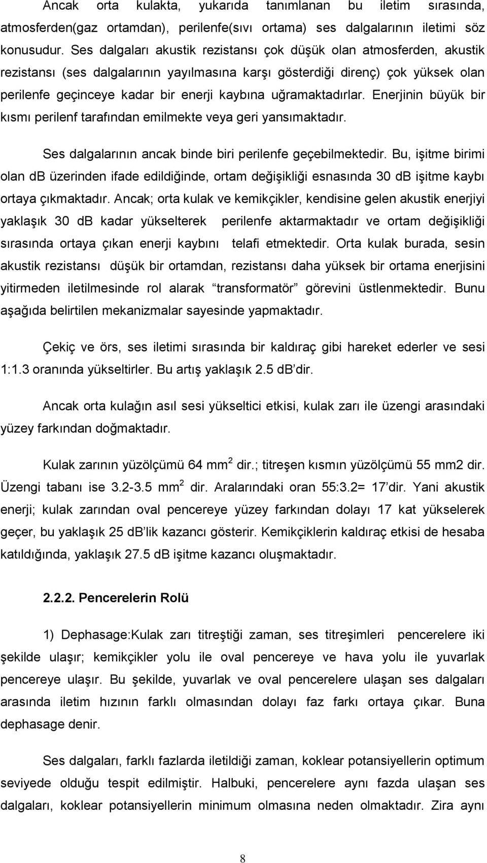 uğramaktadırlar. Enerjinin büyük bir kısmı perilenf tarafından emilmekte veya geri yansımaktadır. Ses dalgalarının ancak binde biri perilenfe geçebilmektedir.