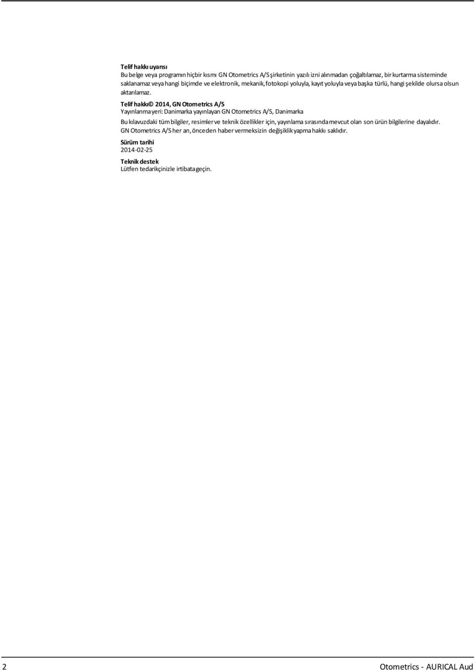Telif hakkı 2014, GN Otometrics A/S Yayınlanmayeri:Danimarka yayınlayangn Otometrics A/S, Danimarka Bukılavuzdaki tümbilgiler, resimlerve teknik özellikler için, yayınlama