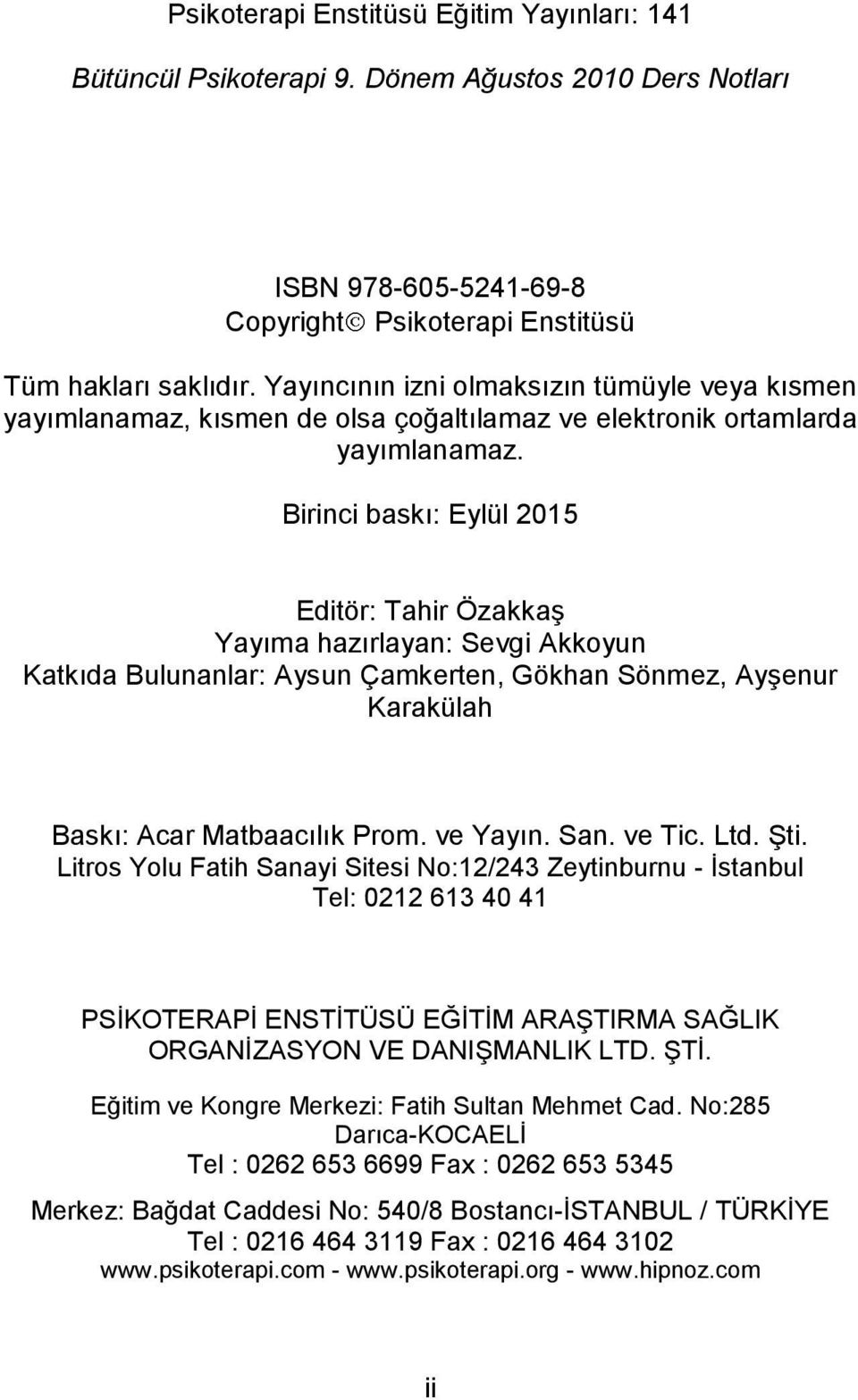 Birinci baskı: Eylül 2015 Editör: Tahir Özakkaş Yayıma hazırlayan: Sevgi Akkoyun Katkıda Bulunanlar: Aysun Çamkerten, Gökhan Sönmez, Ayşenur Karakülah Baskı: Acar Matbaacılık Prom. ve Yayın. San.