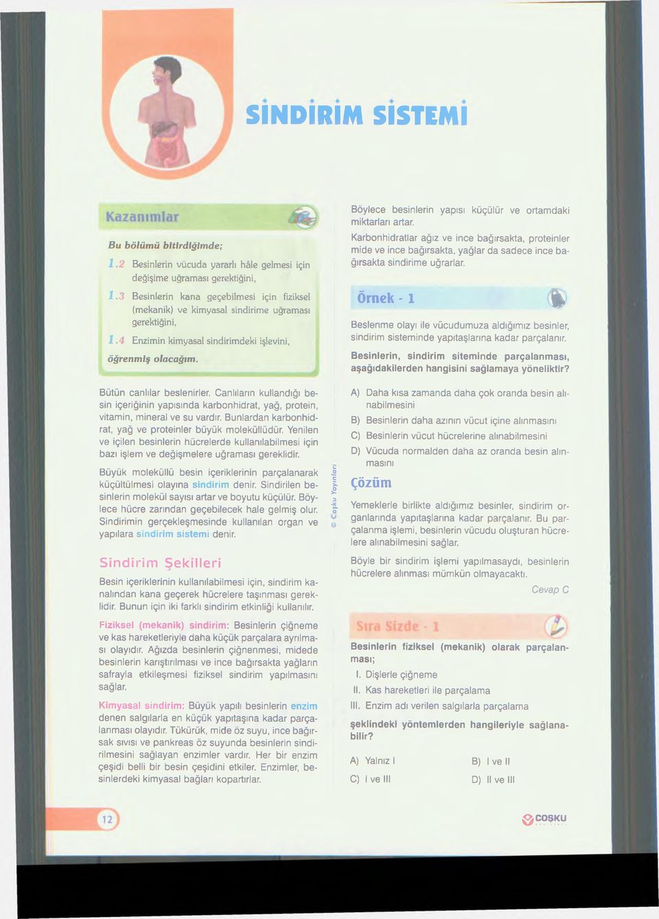 Canlıların kullandığı besin içeriğinin yapısında karbonhidrat, yağ, protein, vitamin, mineral ve su vardır. Bunlardan karbonhidrat, yağ ve proteinler büyük moleküllüdür.