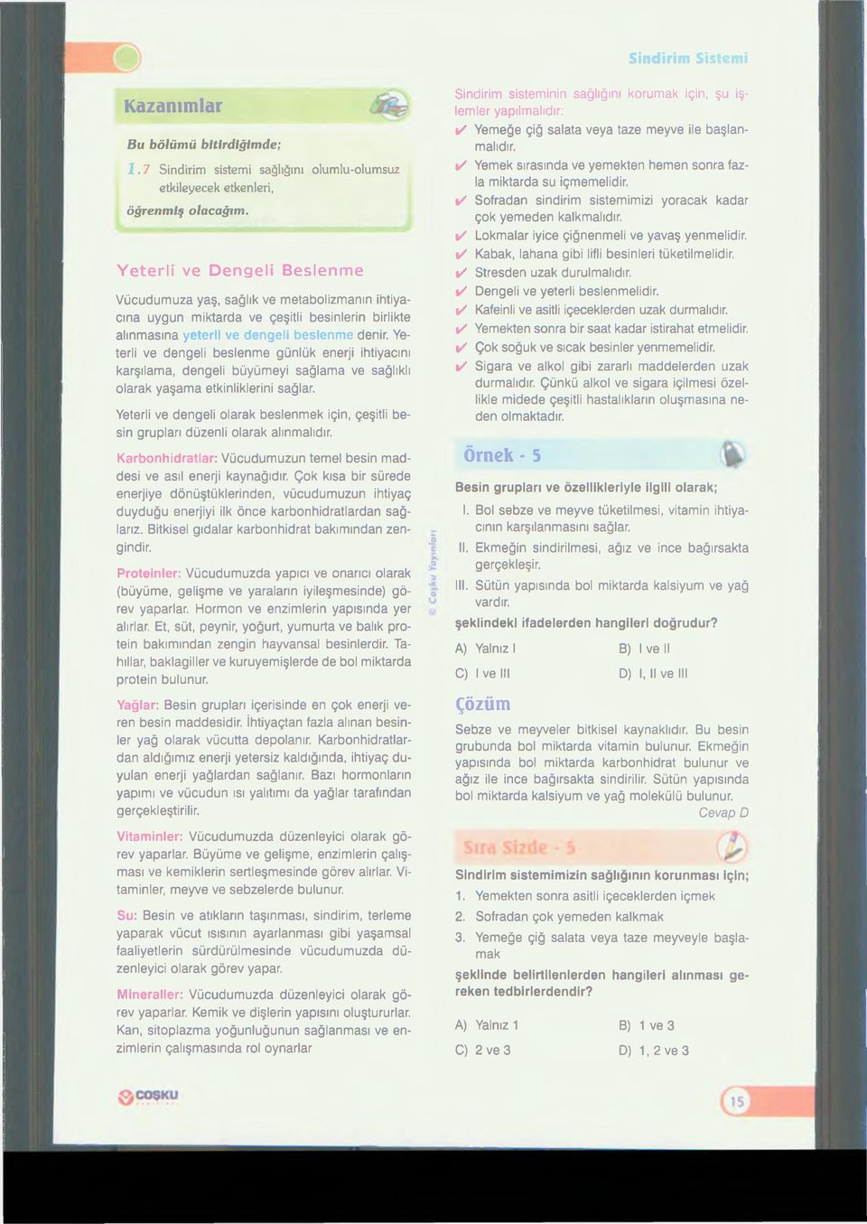 Yeterli ve dengeli beslenme günlük enerji ihtiyacını karşılama, dengeli büyümeyi sağlama ve sağlıklı olarak yaşama etkinliklerini sağlar.