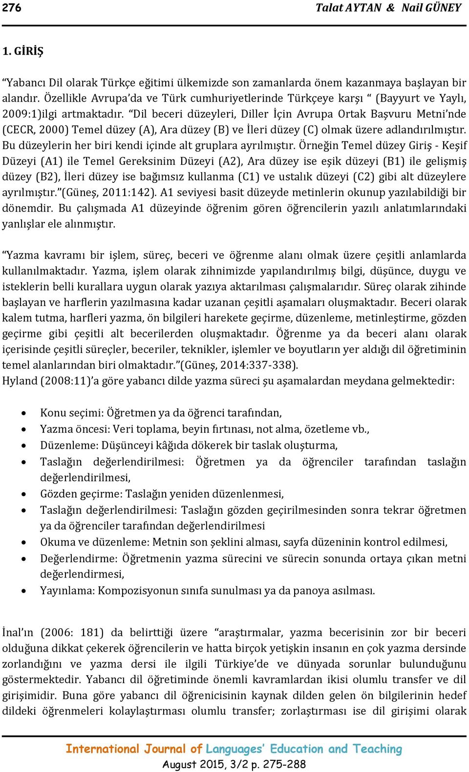 Dil beceri düzeyleri, Diller İçin Avrupa Ortak Başvuru Metni nde (CECR, 2000) Temel düzey (A), Ara düzey (B) ve İleri düzey (C) olmak üzere adlandırılmıştır.