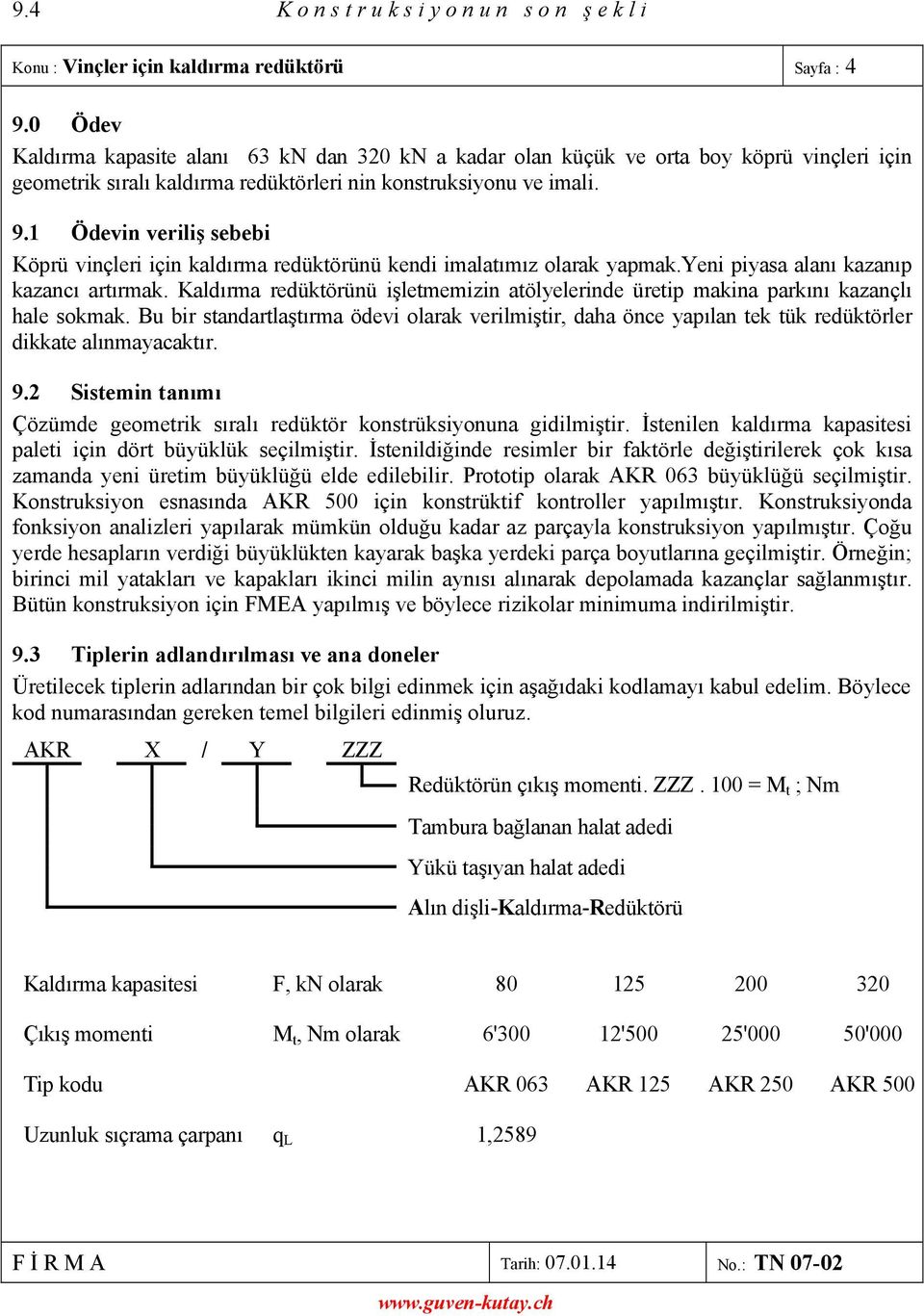 1 Ödevin veriliş sebebi Köprü vinçleri için kaldırma redüktörünü kendi imalatımız olarak yapmak.yeni piyasa alanı kazanıp kazancı artırmak.