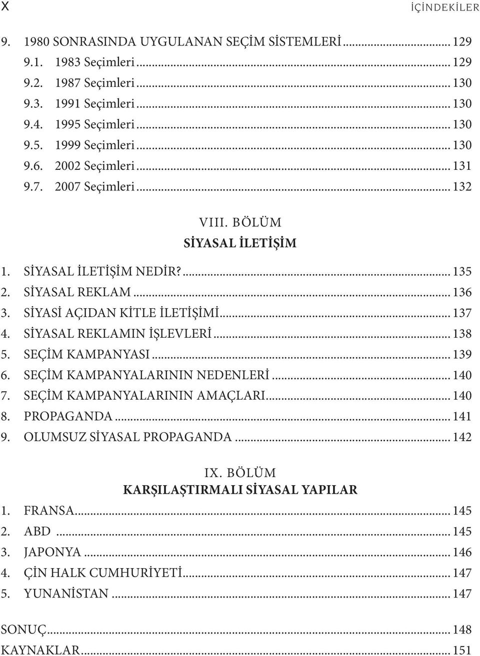 SİYASAL REKLAMIN İŞLEVLERİ... 138 5. SEÇİM KAMPANYASI... 139 6. SEÇİM KAMPANYALARININ NEDENLERİ... 140 7. SEÇİM KAMPANYALARININ AMAÇLARI... 140 8. PROPAGANDA... 141 9.